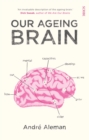 Our Ageing Brain : how our mental capacities develop as we grow older - eBook