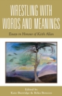 Wrestling with Words and Meanings : Essays in Honour of Keith Allan - Book