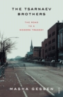 The Tsarnaev Brothers : the road to a modern tragedy - Book
