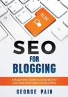 SEO for Blogging : Make Money Online and replace your boss with a blog using SEO - Book