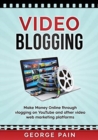Video Blogging : Make Money Online through vlogging on YouTube and other video web marketing platforms - Book