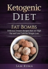 Ketogenic Diet : Fat Bombs: Delicious Dessert Recipes that are High Fat and Low Carb for Weight Loss - Book
