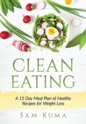 Clean Eating : A 15 Day Meal Plan of Healthy Recipes for Weight Loss - Book