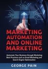 Marketing Automation and Online Marketing : Automate Your Business through Marketing Best Practices such as Email Marketing and Search Engine Optimization - Book