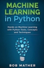 Machine Learning in Python : Hands on Machine Learning with Python Tools, Concepts and Techniques - Book