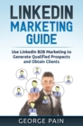 LinkedIn Marketing : Use LinkedIn B2B Marketing to Generate Qualified Prospects and Obtain Clients - Book
