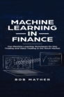 Machine Learning in Finance : Use Machine Learning Techniques for Day Trading and Value Trading in the Stock Market - Book