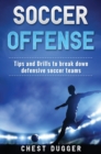Soccer Offense : Tips and Drills to Break Down Defensive Soccer Teams - Book