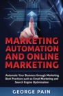 Marketing Automation and Online Marketing : Automate Your Business through Marketing Best Practices such as Email Marketing and Search Engine Optimization - Book