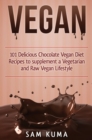Vegan : 101 Delicious Chocolate Vegan Diet Recipes to supplement a Vegetarian and Raw Vegan Lifestyle - Book