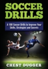 Soccer Drills : A 100 Soccer Drills to Improve Your Skills, Strategies and Secrets (Color Version) - Book