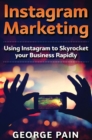 Instagram Marketing : Using Instagram to Skyrocket your Business Rapidly - Book