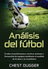 Analisis del futbol : Evalua el performance, tacticas, lesiones y formacion de equipos mediante el analisis de la data y la estadistica - Book
