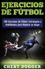 Ejercicios de f?tbol : 100 Ejercicios de F?tbol, Estrategias y Habilidades para Mejorar su Juego - Book