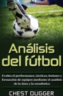 Analisis del futbol : Evalua el performance, tacticas, lesiones y formacion de equipos mediante el analisis de la data y la estadistica - Book