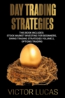 Day Trading Strategies : This book Includes: Stock Market Investing for Beginners, Swing Trading Strategies Volume 2, Options Trading - Book