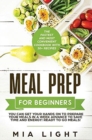 Meal Prep for Beginners : The Fastest and Most Convenient Cookbook with 50+ Recipes you can get Your Hands on to Prepare Your Meals in a Week Advance to Save Time and Energy! Ready to Go Meals! - Book