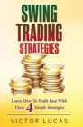 Swing Trading Strategies : Learn How to Profit Fast With These 4 Simple Strategies - Book