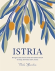 Istria : Recipes and stories from the hidden heart of Italy, Slovenia and Croatia - Book