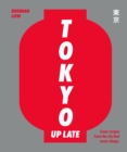 Tokyo Up Late : Iconic recipes from the city that never sleeps - Book