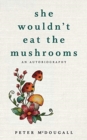She Wouldn't Eat the Mushrooms - Book