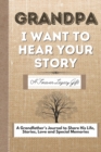 Grandpa, I Want To Hear Your Story : A Grandfathers Journal To Share His Life, Stories, Love And Special Memories - Book