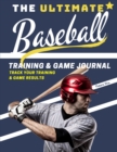 The Ultimate Baseball Training and Game Journal : Record and Track Your Training Game and Season Performance: Perfect for Kids and Teen's: 8.5 x 11-inch x 80 Pages - Book