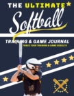 The Ultimate Softball Training and Game Journal : Record and Track Your Training Game and Season Performance: Perfect for Kids and Teen's: 8.5 x 11-inch x 80 Pages - Book