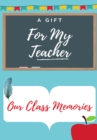 For My Teacher : A highly personalized color Teacher Appreciation Book. - Book