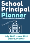 School Principal Planner & Diary : The Ultimate Planner for the Highly Organized Principal- 2020 - 2021 (July through June) 7 x 10 inch - Book