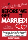 Things I'd Like to Know Before We Get Married : Questions You Need to Ask and Things You Need to Know Before Your Wedding Day A Guided Couple's Journal. - Book