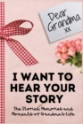 Dear Grandma. I Want To Hear Your Story : A Guided Memory Journal to Share The Stories, Memories and Moments That Have Shaped Grandma's Life 7 x 10 inch - Book