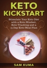 Keto Kickstart : Stimulate Your Keto Diet with a Keto Mindset, Keto Tracking and a 15 Day Keto Meal Plan - Book