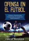 Ofensa en el Futbol : Consejos y Ejercicios para Contrarrestar a los Equipos de Futbol Defensivos - Book