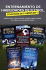 Entrenamiento de Habilidades de Futbol. Coleccion de 5 libros en 1 : Ejercicios y Tecnicas de futbol para Llevar tu Juego al Siguiente Nivel - Book