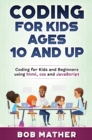 Coding for Kids Ages 10 and Up : Coding for Kids and Beginners using html, css and JavaScript - Book