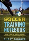 Soccer Training Notebook : Soccer Training LogBook for Continuous Improvement in Free Kicks and Penalty Kicks - Book