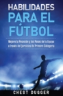 Habilidades para el Futbol : Mejora la Posesion y los Pases de tu Equipo a traves de Ejercicios de Primera Categoria - Book