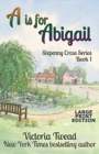 A is for Abigail - LARGE PRINT : A Sixpenny Cross story - Book