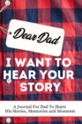 Dear Dad. I Want To Hear Your Story : A Guided Memory Journal to Share The Stories, Memories and Moments That Have Shaped Dad's Life 7 x 10 inch - Book