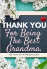 Thank You For Being The Best Grandma : My Gift Of Appreciation: Full Color Gift Book Prompted Questions 6.61 x 9.61 inch - Book