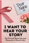 Dear Nana. I Want To Hear Your Story : A Guided Memory Journal to Share The Stories, Memories and Moments That Have Shaped Nana's Life 7 x 10 inch - Book