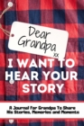 Dear Grandpa. I Want To Hear Your Story : A Guided Memory Journal to Share The Stories, Memories and Moments That Have Shaped Grandpa's Life 7 x 10 inch - Book