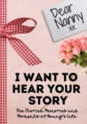 Dear Nanny. I Want To Hear Your Story : A Guided Memory Journal to Share The Stories, Memories and Moments That Have Shaped Nanny's Life 7 x 10 inch - Book