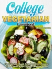 College Vegetarian Cookbook : Healthy Plant-Based Recipes for Every Student. (Gain Energy While Enjoying Delicious Meals) - Book