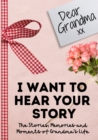 Dear Grandma. I Want To Hear Your Story : A Guided Memory Journal to Share The Stories, Memories and Moments That Have Shaped Grandma's Life 7 x 10 inch - Book