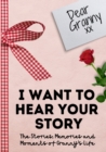 Dear Granny. I Want To Hear Your Story : A Guided Memory Journal to Share The Stories, Memories and Moments That Have Shaped Granny's Life 7 x 10 inch - Book