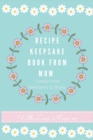 Recipe Keepsake Book From Mum : Create Your Own Recipe Book - Book
