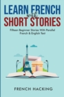 Learn French With Short Stories - Fifteen Beginner Stories With Parallel French And English Text - Book