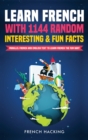 Learn French with 1144 Random Interesting and Fun Facts! - Parallel French and English Text to Learn French the Fun Way - Book